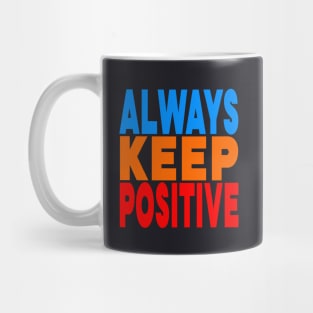 Always keep positive Mug